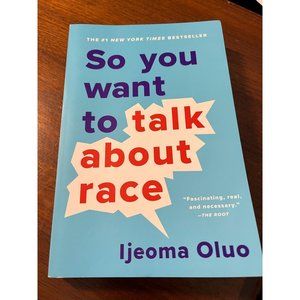 So You Want to Talk about Race by Ijeoma Oluo (2019, Trade Paperback)